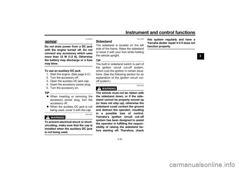 YAMAHA NIKEN GT 2020 Owners Manual Instrument and control functions
3-34
3
NOTICE
ECA26610
Do not draw power from a DC jack
with the en gine turne d off. Do not
connect any accessory which uses
more than 12 W (1.0 A). Otherwise
the b YAMAHA NIKEN GT 2020 Owners Manual Instrument and control functions
3-34
3
NOTICE
ECA26610
Do not draw power from a DC jack
with the en gine turne d off. Do not
connect any accessory which uses
more than 12 W (1.0 A). Otherwise
the b