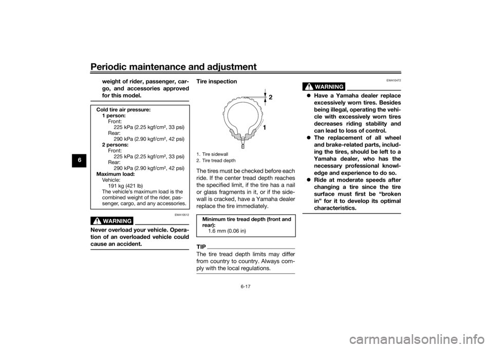 YAMAHA NIKEN GT 2020 Owners Manual Periodic maintenance an d a djustment
6-17
6 wei
ght of ri der, passen ger, car-
g o, an d accessories approve d
for this mo del.
WARNING
EWA10512
Never overloa d your vehicle. Opera-
tion of an overl