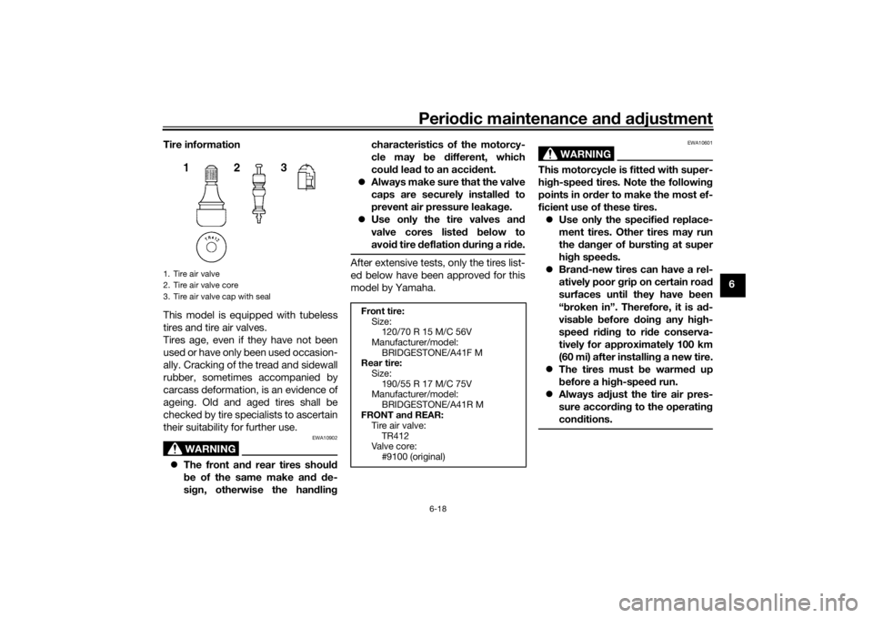 YAMAHA NIKEN GT 2020 Owners Manual Periodic maintenance an d a djustment
6-18
6
Tire information
This model is equipped with tubeless
tires and tire air valves.
Tires age, even if they have not been
used or have only been used occasion