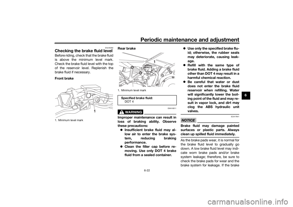 YAMAHA NIKEN GT 2020 Owners Manual Periodic maintenance an d a djustment
6-22
6
EAU40262
Checkin g the  brake flui d levelBefore riding, check that the brake fluid
is above the minimum level mark.
Check the brake fluid level with the t