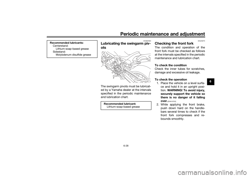 YAMAHA NIKEN GT 2020 Owners Manual Periodic maintenance an d a djustment
6-28
6
EAUM1653
Lu bricatin g the swin garm piv-
otsThe swingarm pivots must be lubricat-
ed by a Yamaha dealer at the intervals
specified in the periodic mainten YAMAHA NIKEN GT 2020 Owners Manual Periodic maintenance an d a djustment
6-28
6
EAUM1653
Lu bricatin g the swin garm piv-
otsThe swingarm pivots must be lubricat-
ed by a Yamaha dealer at the intervals
specified in the periodic mainten