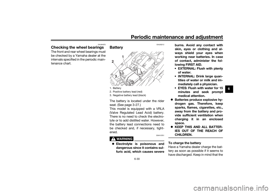 YAMAHA NIKEN GT 2020 Owners Guide Periodic maintenance an d a djustment
6-30
6
EAU84970
Checkin g the wheel  bearin gsThe front and rear wheel bearings must
be checked by a Yamaha dealer at the
intervals specified in the periodic main