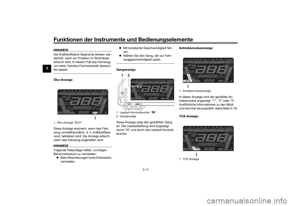YAMAHA NIKEN GT 2020 Betriebsanleitungen (in German) Funktionen der Instru mente un d Be dienun gselemente
3-13
3
HINWEISDie Kraftstoffstand-Segmente blinken wie-
derholt, wenn ein Problem im Stromkreis
erkannt wird. In diesem Fall das Fahrzeug
von ei YAMAHA NIKEN GT 2020 Betriebsanleitungen (in German) Funktionen der Instru mente un d Be dienun gselemente
3-13
3
HINWEISDie Kraftstoffstand-Segmente blinken wie-
derholt, wenn ein Problem im Stromkreis
erkannt wird. In diesem Fall das Fahrzeug
von ei