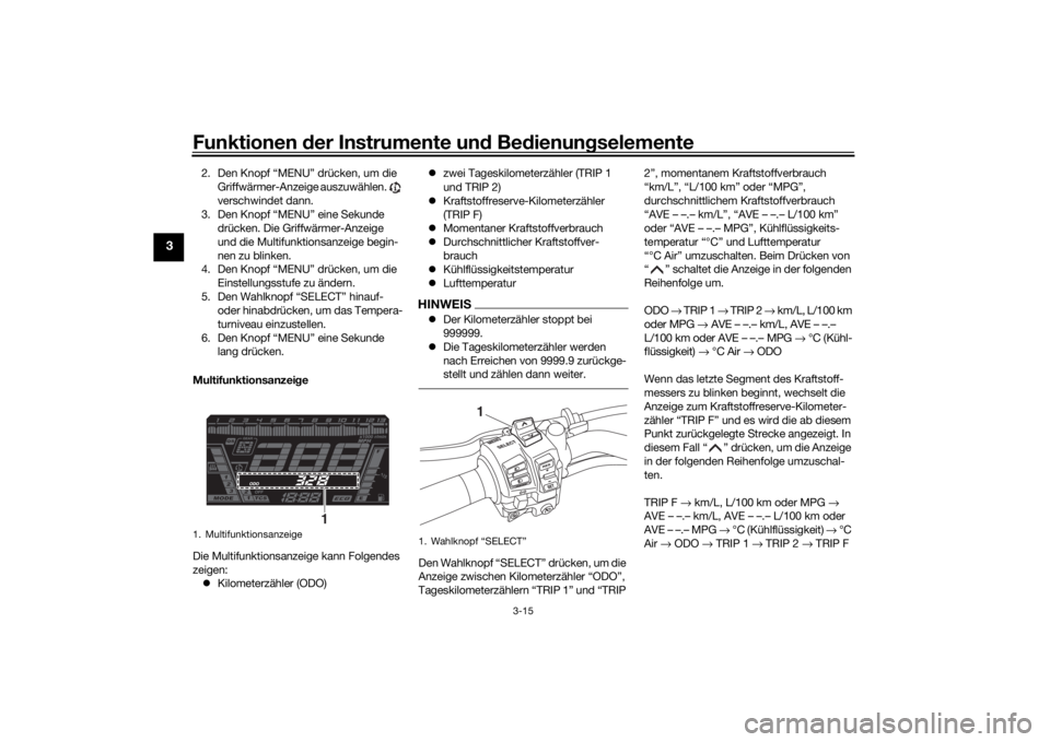 YAMAHA NIKEN GT 2020 Betriebsanleitungen (in German) Funktionen der Instru mente un d Be dienun gselemente
3-15
3
2. Den Knopf “MENU” drücken, um die
Griffwärmer-Anzeige auszuwählen.
verschwindet dann.
3. Den Knopf “MENU” eine Sekunde dr YAMAHA NIKEN GT 2020 Betriebsanleitungen (in German) Funktionen der Instru mente un d Be dienun gselemente
3-15
3
2. Den Knopf “MENU” drücken, um die
Griffwärmer-Anzeige auszuwählen.
verschwindet dann.
3. Den Knopf “MENU” eine Sekunde dr