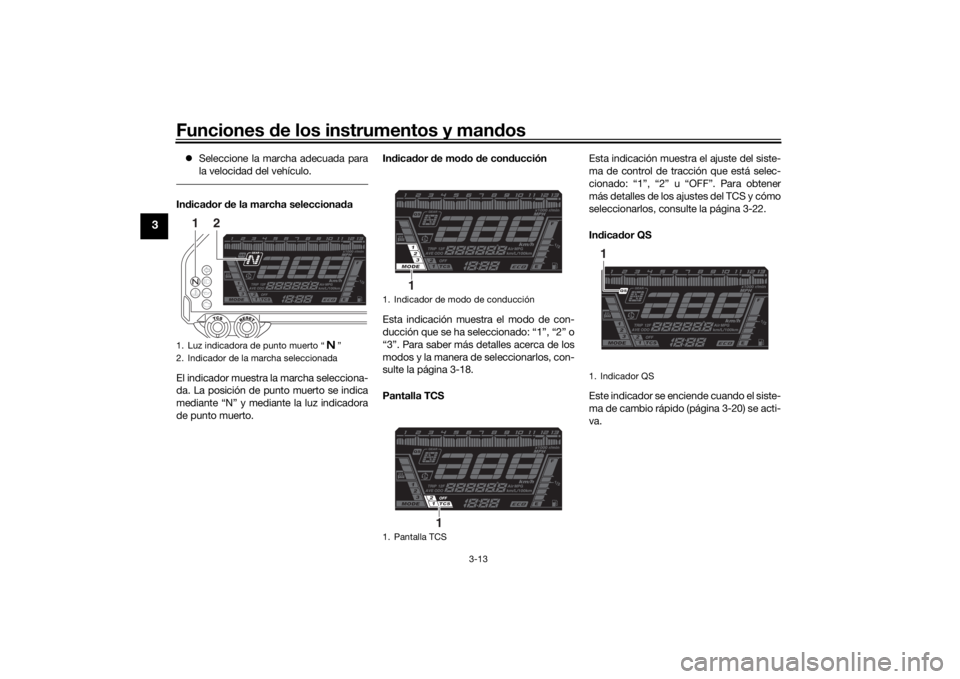 YAMAHA NIKEN GT 2020 Manuale de Empleo (in Spanish) Funciones de los instrumentos y man dos
3-13
3
Seleccione la marcha adecuada para
la velocidad del vehículo.Indica dor de la marcha selecciona da
El indicador muestra la marcha selecciona-
da. L YAMAHA NIKEN GT 2020 Manuale de Empleo (in Spanish) Funciones de los instrumentos y man dos
3-13
3
Seleccione la marcha adecuada para
la velocidad del vehículo.Indica dor de la marcha selecciona da
El indicador muestra la marcha selecciona-
da. L