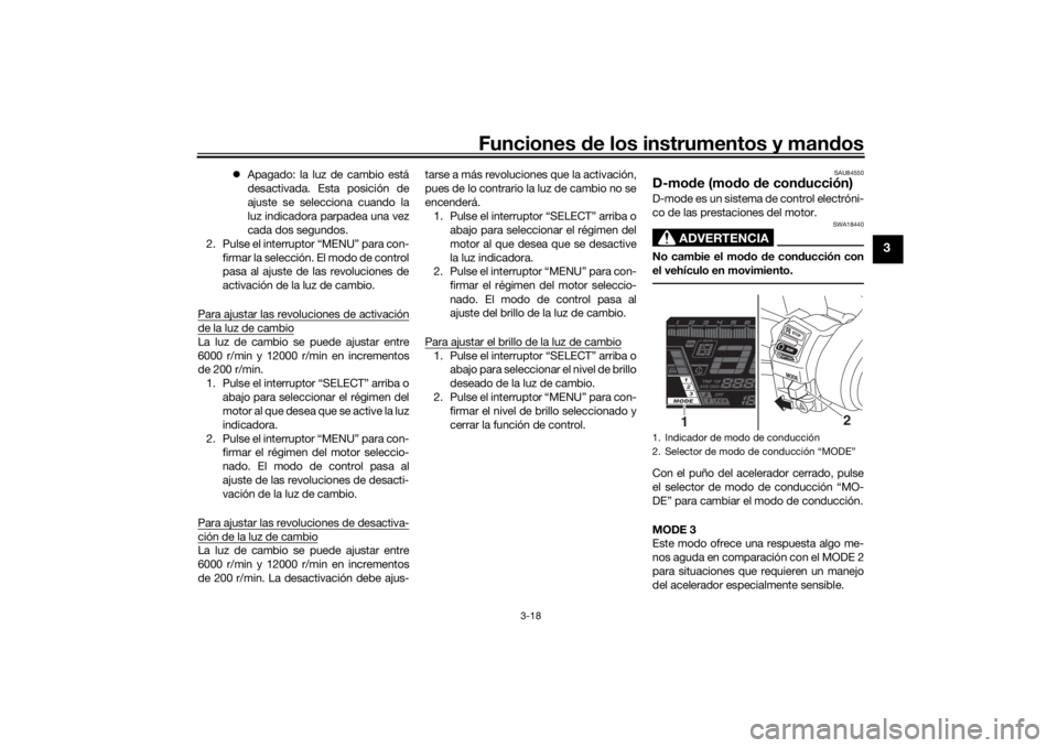 YAMAHA NIKEN GT 2020 Manuale de Empleo (in Spanish) Funciones de los instrumentos y man dos
3-18
3
Apagado: la luz de cambio está
desactivada. Esta posición de
ajuste se selecciona cuando la
luz indicadora parpadea una vez
cada dos segundos.
2. P YAMAHA NIKEN GT 2020 Manuale de Empleo (in Spanish) Funciones de los instrumentos y man dos
3-18
3
Apagado: la luz de cambio está
desactivada. Esta posición de
ajuste se selecciona cuando la
luz indicadora parpadea una vez
cada dos segundos.
2. P