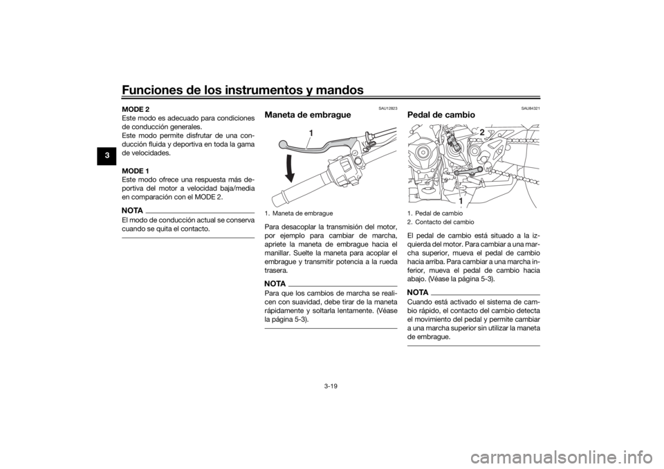 YAMAHA NIKEN GT 2020 Manuale de Empleo (in Spanish) Funciones de los instrumentos y man dos
3-19
3
MODE 2
Este modo es adecuado para condiciones
de conducción generales.
Este modo permite disfrutar de una con-
ducción fluida y deportiva en toda la ga YAMAHA NIKEN GT 2020 Manuale de Empleo (in Spanish) Funciones de los instrumentos y man dos
3-19
3
MODE 2
Este modo es adecuado para condiciones
de conducción generales.
Este modo permite disfrutar de una con-
ducción fluida y deportiva en toda la ga