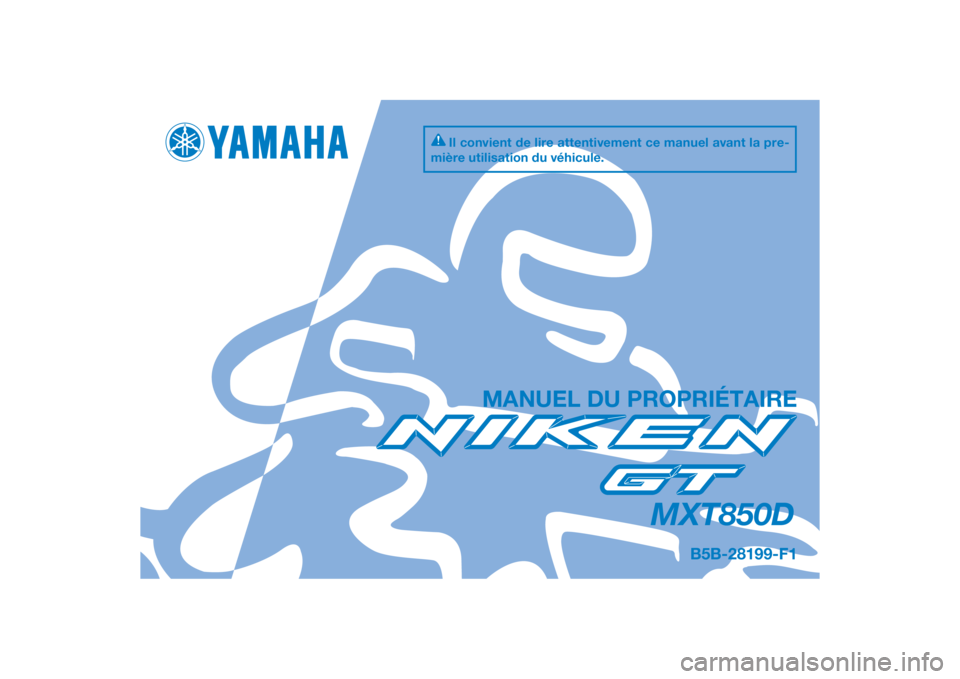 YAMAHA NIKEN GT 2020  Notices Demploi (in French) DIC183
MXT850D
MANUEL DU PROPRIÉTAIRE
Il convient de lire attentivement ce manuel avant la pre-
mière utilisation du véhicule.
B5B-28199-F1
[French  (F)] 