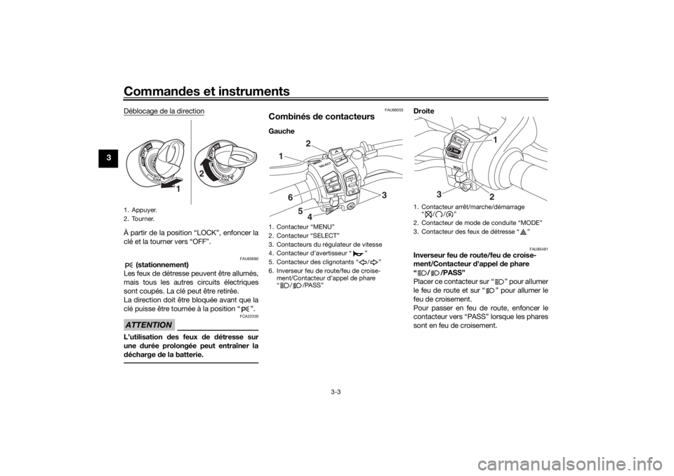 YAMAHA NIKEN GT 2020 Notices Demploi (in French) Commandes et instruments
3-3
3
Déblocage de la directionÀ partir de la position “LOCK”, enfoncer la
clé et la tourner vers “OFF”.
FAU65680
(stationnement)
Les feux de détresse peuvent êt YAMAHA NIKEN GT 2020 Notices Demploi (in French) Commandes et instruments
3-3
3
Déblocage de la directionÀ partir de la position “LOCK”, enfoncer la
clé et la tourner vers “OFF”.
FAU65680
(stationnement)
Les feux de détresse peuvent êt