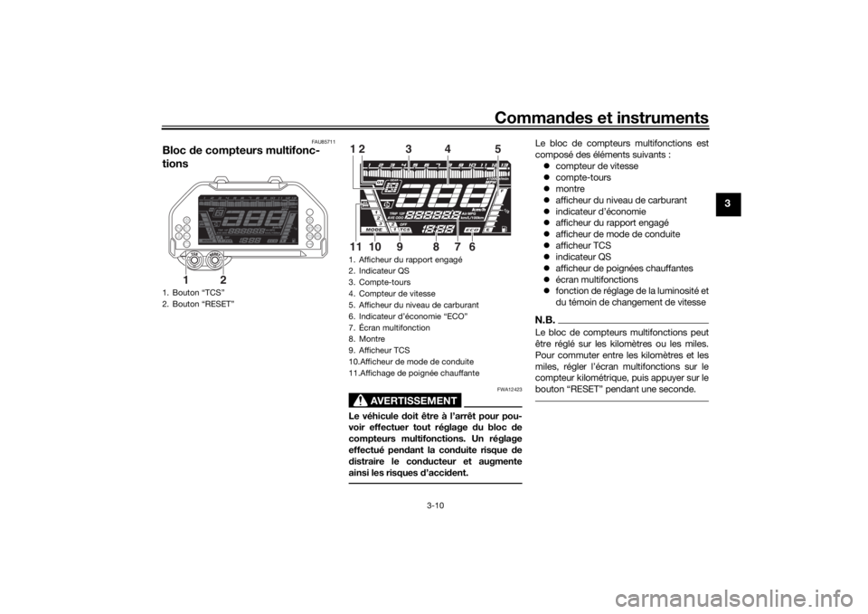 YAMAHA NIKEN GT 2020  Notices Demploi (in French) Commandes et instruments
3-10
3
FAU85711
Bloc  de compteurs multifonc-
tions
AVERTISSEMENT
FWA12423
Le véhicule d oit être à l’arrêt pour pou-
voir effectuer tout réglage  du bloc  de
compteurs