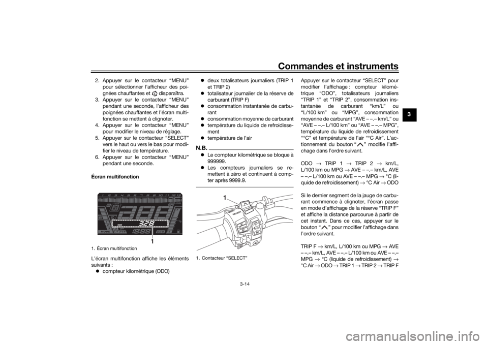 YAMAHA NIKEN GT 2020  Notices Demploi (in French) Commandes et instruments
3-14
3
2. Appuyer sur le contacteur “MENU”
pour sélectionner l’afficheur des poi-
gnées chauffantes et   disparaîtra.
3. Appuyer sur le contacteur “MENU” pendant 