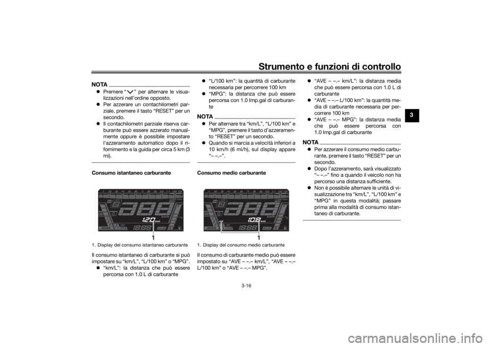 YAMAHA NIKEN GT 2020  Manuale duso (in Italian) Strumento e funzioni di controllo
3-16
3
NOTA Premere “ ” per alternare le visua-
lizzazioni nell’ordine opposto.
 Per azzerare un contachilometri par-
ziale, premere il tasto “RESET” 