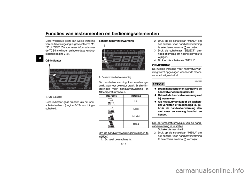 YAMAHA NIKEN GT 2020 Instructieboekje (in Dutch) Functies van instrumenten en bed ienin gselementen
3-13
3
Deze weergave geeft aan welke instelling
van de tractieregeling is geselecteerd: “1”,
“2” of “OFF”. Zie voor meer informatie over
YAMAHA NIKEN GT 2020 Instructieboekje (in Dutch) Functies van instrumenten en bed ienin gselementen
3-13
3
Deze weergave geeft aan welke instelling
van de tractieregeling is geselecteerd: “1”,
“2” of “OFF”. Zie voor meer informatie over