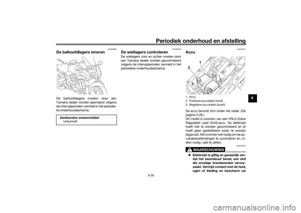 YAMAHA NIKEN GT 2020 Instructieboekje (in Dutch) Periodiek on derhoud en afstelling
6-30
6
DAU84960
De balhoof dla gers smerenDe balhoofdlagers moeten door een
Yamaha dealer worden gesmeerd volgens de intervalperioden vermeld in het periodie-
ke on YAMAHA NIKEN GT 2020 Instructieboekje (in Dutch) Periodiek on derhoud en afstelling
6-30
6
DAU84960
De balhoof dla gers smerenDe balhoofdlagers moeten door een
Yamaha dealer worden gesmeerd volgens de intervalperioden vermeld in het periodie-
ke on