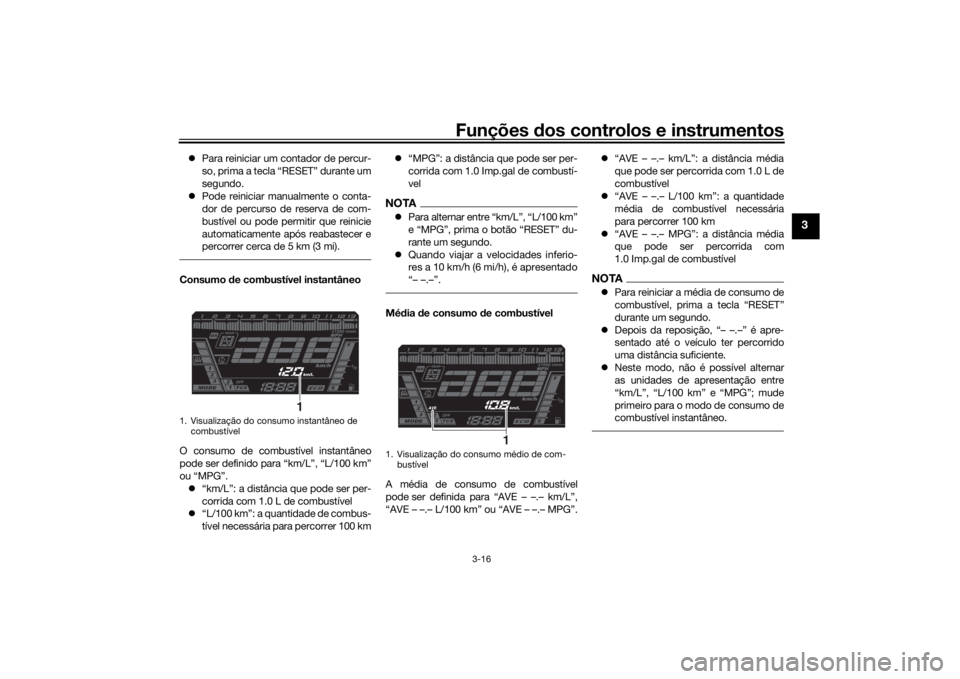YAMAHA NIKEN GT 2020 Manual de utilização (in Portuguese) Funções dos controlos e instrumentos
3-16
3
Para reiniciar um contador de percur-
so, prima a tecla “RESET” durante um
segundo.
Pode reiniciar manualmente o conta-
dor de percurso de res YAMAHA NIKEN GT 2020 Manual de utilização (in Portuguese) Funções dos controlos e instrumentos
3-16
3
Para reiniciar um contador de percur-
so, prima a tecla “RESET” durante um
segundo.
Pode reiniciar manualmente o conta-
dor de percurso de res
