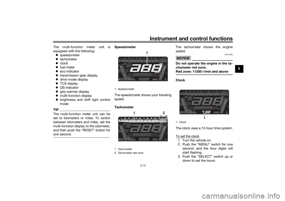 YAMAHA NIKEN GT 2019 User Guide Instrument and control functions
3-12
3
The multi-function meter unit is
equipped with the following:
 speedometer
 tachometer
 clock
 fuel meter
 eco indicator
 transmission gear di