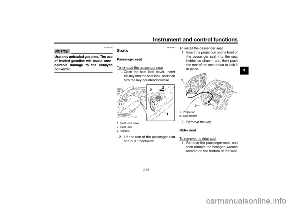 YAMAHA NIKEN GT 2019 Owners Guide Instrument and control functions
3-28
3
NOTICE
ECA10702
Use only unlea ded  g asoline. The use
of lead ed  g asoline will cause unre-
paira ble  damag e to the catalytic
converter.
EAU84580
SeatsPasse