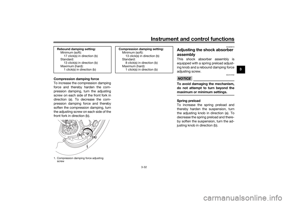 YAMAHA NIKEN GT 2019 Owners Guide Instrument and control functions
3-32
3
Compression  dampin g force
To increase the compression damping
force and thereby harden the com-
pression damping, turn the adjusting
screw on each side of the