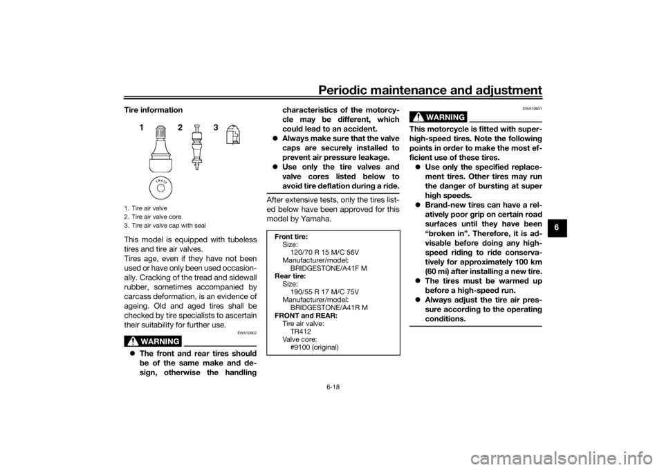YAMAHA NIKEN GT 2019 Manual PDF Periodic maintenance an d a djustment
6-18
6
Tire information
This model is equipped with tubeless
tires and tire air valves.
Tires age, even if they have not been
used or have only been used occasion