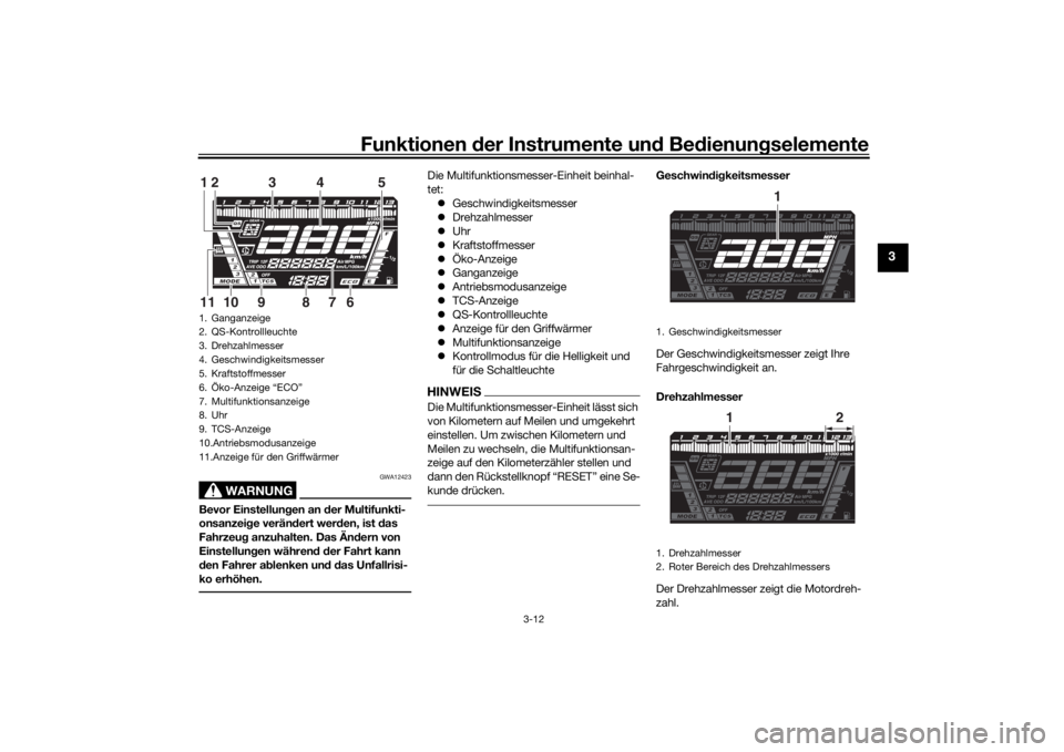 YAMAHA NIKEN GT 2019 Betriebsanleitungen (in German) Funktionen der Instru mente un d Be dienun gselemente
3-12
3
WARNUNG
GWA12423
Bevor Einstellun gen an der Multifunkti-
onsanzei ge verän dert wer den, ist das
Fahrzeu g anzuhalten. Das Än dern vo YAMAHA NIKEN GT 2019 Betriebsanleitungen (in German) Funktionen der Instru mente un d Be dienun gselemente
3-12
3
WARNUNG
GWA12423
Bevor Einstellun gen an der Multifunkti-
onsanzei ge verän dert wer den, ist das
Fahrzeu g anzuhalten. Das Än dern vo