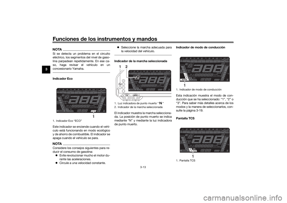 YAMAHA NIKEN GT 2019 Manuale de Empleo (in Spanish) Funciones de los instrumentos y man dos
3-13
3
NOTASi se detecta un problema en el circuito
eléctrico, los segmentos del nivel de gaso-
lina parpadean repetidamente. En ese ca-
so, haga revisar el ve YAMAHA NIKEN GT 2019 Manuale de Empleo (in Spanish) Funciones de los instrumentos y man dos
3-13
3
NOTASi se detecta un problema en el circuito
eléctrico, los segmentos del nivel de gaso-
lina parpadean repetidamente. En ese ca-
so, haga revisar el ve