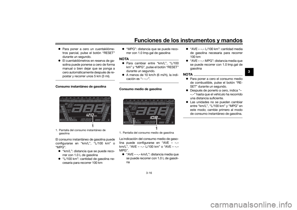 YAMAHA NIKEN GT 2019 Manuale de Empleo (in Spanish) Funciones de los instrumentos y man dos
3-16
3
Para poner a cero un cuentakilóme-
tros parcial, pulse el botón “RESET”
durante un segundo.
El cuentakilómetros en reserva de ga-
solina p YAMAHA NIKEN GT 2019 Manuale de Empleo (in Spanish) Funciones de los instrumentos y man dos
3-16
3
Para poner a cero un cuentakilóme-
tros parcial, pulse el botón “RESET”
durante un segundo.
El cuentakilómetros en reserva de ga-
solina p