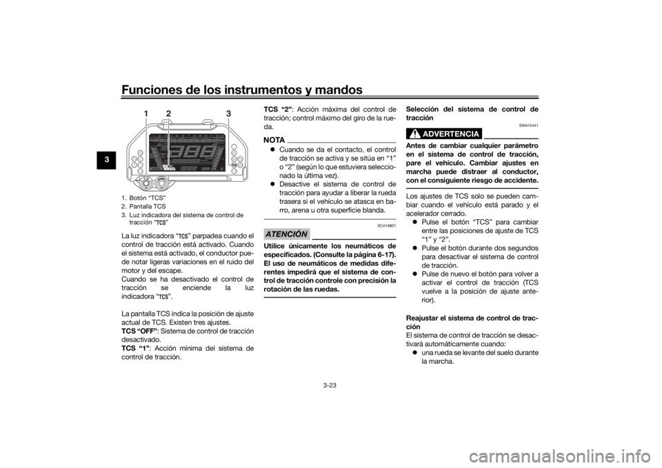 YAMAHA NIKEN GT 2019 Manuale de Empleo (in Spanish) Funciones de los instrumentos y man dos
3-23
3
La luz indicadora “ ” parpadea cuando el
control de tracción está activado. Cuando
el sistema está activado, el conductor pue-
de notar ligeras va YAMAHA NIKEN GT 2019 Manuale de Empleo (in Spanish) Funciones de los instrumentos y man dos
3-23
3
La luz indicadora “ ” parpadea cuando el
control de tracción está activado. Cuando
el sistema está activado, el conductor pue-
de notar ligeras va