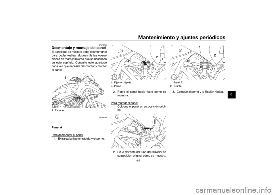 YAMAHA NIKEN GT 2019 Manuale de Empleo (in Spanish) Mantenimiento y ajustes periódicos6-9
6
SAU18752
Desmontaje y montaje del panelEl panel que se muestra debe desmontarse
para poder realizar algunas de las opera-
ciones de mantenimiento que se descr YAMAHA NIKEN GT 2019 Manuale de Empleo (in Spanish) Mantenimiento y ajustes periódicos6-9
6
SAU18752
Desmontaje y montaje del panelEl panel que se muestra debe desmontarse
para poder realizar algunas de las opera-
ciones de mantenimiento que se descr