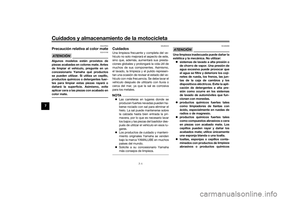 YAMAHA NIKEN GT 2019 Manuale de Empleo (in Spanish) Cuidad os y almacenamiento de la motocicleta
7-1
7
SAU37834
Precaución relativa al color mateATENCIÓN
SCA15193
Algunos mo delos están provistos d e
piezas acabad as en colores mate. Antes
d e limp YAMAHA NIKEN GT 2019 Manuale de Empleo (in Spanish) Cuidad os y almacenamiento de la motocicleta
7-1
7
SAU37834
Precaución relativa al color mateATENCIÓN
SCA15193
Algunos mo delos están provistos d e
piezas acabad as en colores mate. Antes
d e limp
