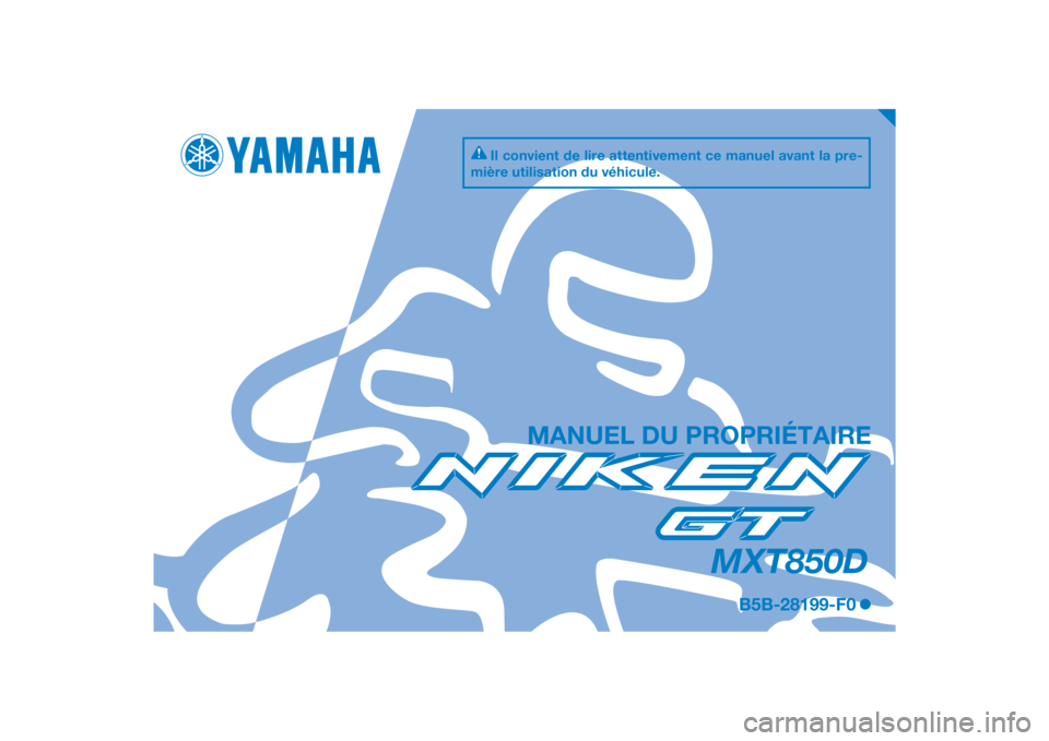 YAMAHA NIKEN GT 2019  Notices Demploi (in French) DIC183
MXT850D
MANUEL DU PROPRIÉTAIRE
Il convient de lire attentivement ce manuel avant la pre-
mière utilisation du véhicule.
B5B-28199-F0
[French  (F)] 