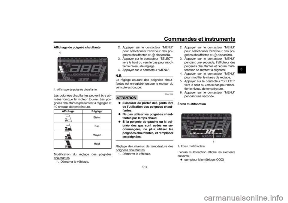 YAMAHA NIKEN GT 2019  Notices Demploi (in French) Commandes et instruments
3-14
3
Affichage  de poignée chauffante
Les poignées chauffantes peuvent être uti-
lisées lorsque le moteur tourne. Les poi-
gnées chauffantes présentent 4 réglages et
