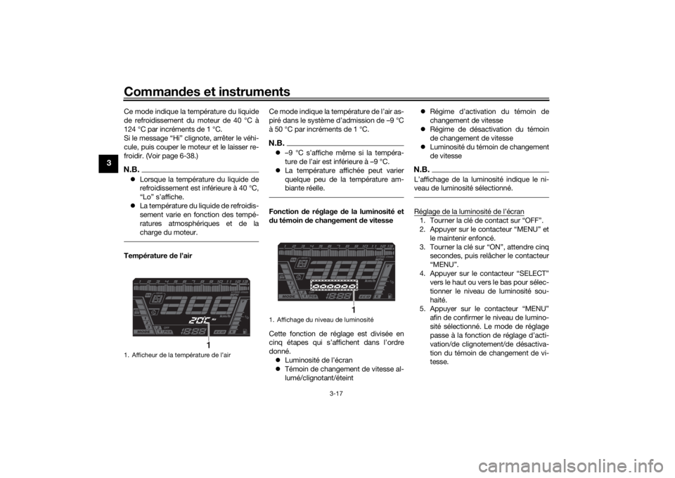 YAMAHA NIKEN GT 2019 Notices Demploi (in French) Commandes et instruments
3-17
3
Ce mode indique la température du liquide
de refroidissement du moteur de 40 °C à
124 °C par incréments de 1 °C.
Si le message “Hi” clignote, arrêter le véh YAMAHA NIKEN GT 2019 Notices Demploi (in French) Commandes et instruments
3-17
3
Ce mode indique la température du liquide
de refroidissement du moteur de 40 °C à
124 °C par incréments de 1 °C.
Si le message “Hi” clignote, arrêter le véh