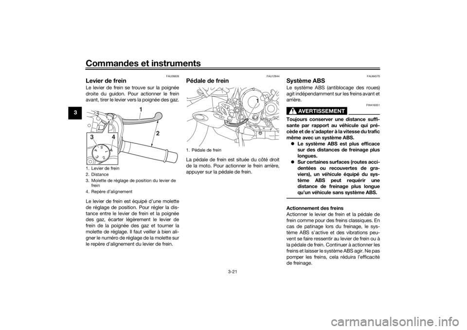 YAMAHA NIKEN GT 2019  Notices Demploi (in French) Commandes et instruments
3-21
3
FAU26826
Levier  de freinLe levier de frein se trouve sur la poignée
droite du guidon. Pour actionner le frein
avant, tirer le levier vers la poignée des gaz.
Le levi