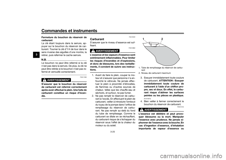 YAMAHA NIKEN GT 2019  Notices Demploi (in French) Commandes et instruments
3-25
3
Fermeture  du bouchon  du réservoir  de
carburant
La clé étant toujours dans la serrure, ap-
puyer sur le bouchon du réservoir de car-
burant. Tourner la clé d’1