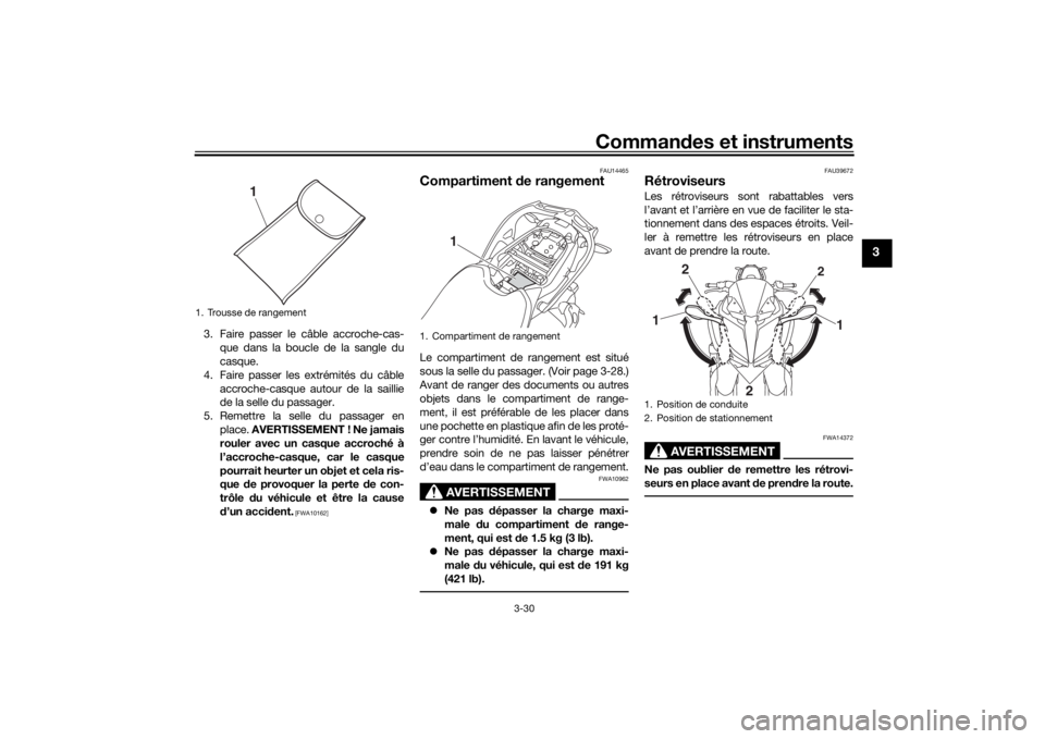 YAMAHA NIKEN GT 2019 Notices Demploi (in French) Commandes et instruments
3-30
3
3. Faire passer le câble accroche-cas-que dans la boucle de la sangle du
casque.
4. Faire passer les extrémités du câble accroche-casque autour de la saillie
de la YAMAHA NIKEN GT 2019 Notices Demploi (in French) Commandes et instruments
3-30
3
3. Faire passer le câble accroche-cas-que dans la boucle de la sangle du
casque.
4. Faire passer les extrémités du câble accroche-casque autour de la saillie
de la