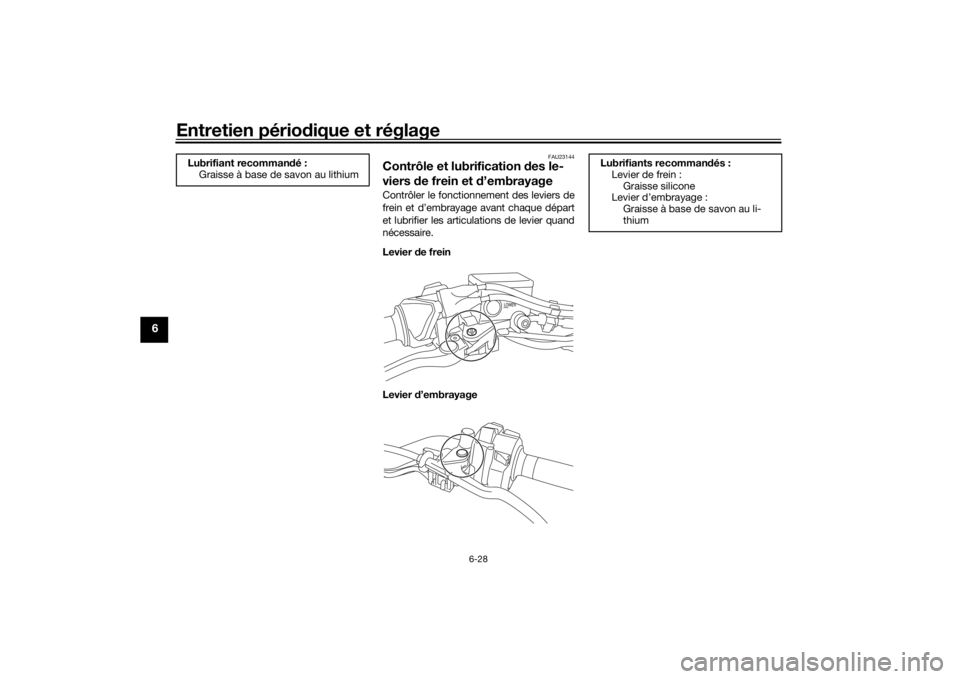 YAMAHA NIKEN GT 2019 Notices Demploi (in French) Entretien périodique et réglage
6-28
6
FAU23144
Contrôle et lubrification des le-
viers d e frein et d’embrayageContrôler le fonctionnement des leviers de
frein et d’embrayage avant chaque d YAMAHA NIKEN GT 2019 Notices Demploi (in French) Entretien périodique et réglage
6-28
6
FAU23144
Contrôle et lubrification des le-
viers d e frein et d’embrayageContrôler le fonctionnement des leviers de
frein et d’embrayage avant chaque d