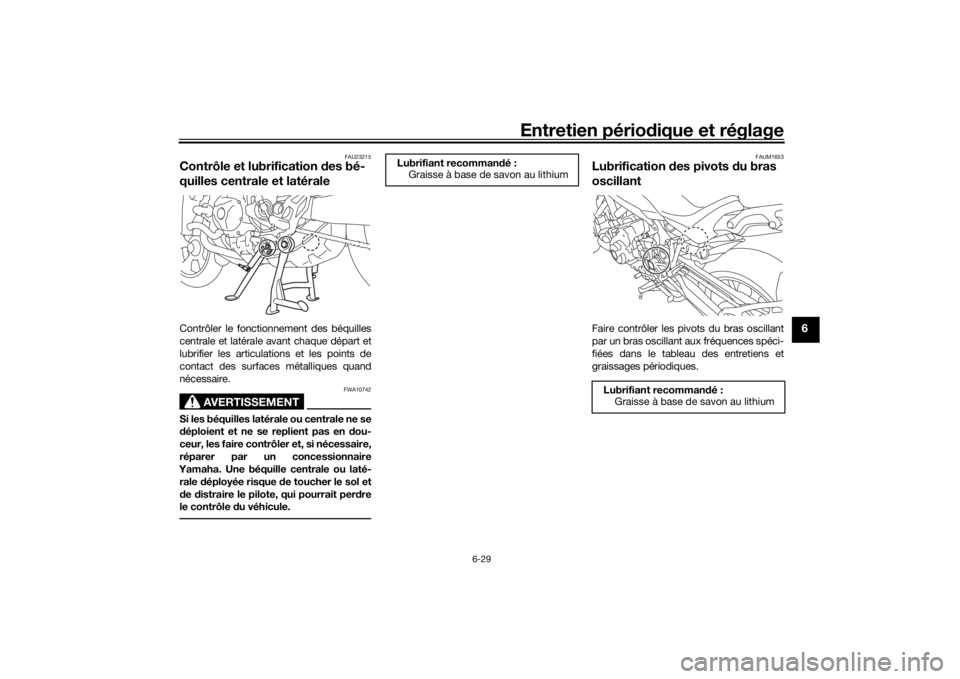 YAMAHA NIKEN GT 2019 Notices Demploi (in French) Entretien périodique et réglage
6-29
6
FAU23215
Contrôle et lubrification des bé-
quilles centrale et latéraleContrôler le fonctionnement des béquilles
centrale et latérale avant chaque dépa YAMAHA NIKEN GT 2019 Notices Demploi (in French) Entretien périodique et réglage
6-29
6
FAU23215
Contrôle et lubrification des bé-
quilles centrale et latéraleContrôler le fonctionnement des béquilles
centrale et latérale avant chaque dépa
