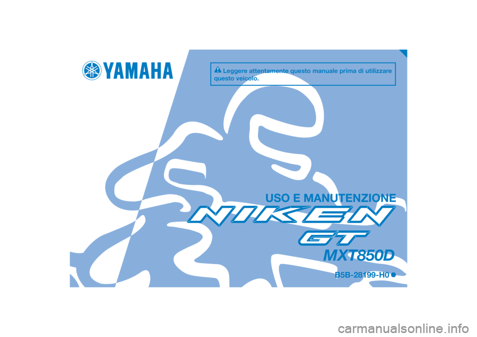 YAMAHA NIKEN GT 2019  Manuale duso (in Italian) DIC183
MXT850D
USO E MANUTENZIONE
B5B-28199-H0
Leggere attentamente questo manuale prima di utilizzare 
questo veicolo.
[Italian  (H)] 