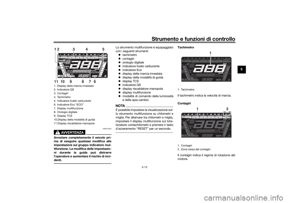 YAMAHA NIKEN GT 2019 Manuale duso (in Italian) Strumento e funzioni di controllo
3-12
3
AVVERTENZA
HWA12423
Arrestare completamente il veicolo pri-
ma di ese guire qualsiasi mo difica alle
impostazioni sul gruppo in dicatore mul-
tifunzione. La YAMAHA NIKEN GT 2019 Manuale duso (in Italian) Strumento e funzioni di controllo
3-12
3
AVVERTENZA
HWA12423
Arrestare completamente il veicolo pri-
ma di ese guire qualsiasi mo difica alle
impostazioni sul gruppo in dicatore mul-
tifunzione. La