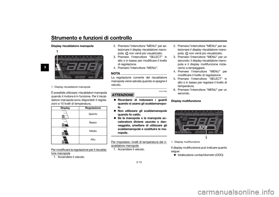YAMAHA NIKEN GT 2019 Manuale duso (in Italian) Strumento e funzioni di controllo
3-15
3
Display riscaldatore manopola
È possibile utilizzare i riscaldatori manopola
quando il motore è in funzione. Per il riscal-
datore manopola sono disponibili YAMAHA NIKEN GT 2019 Manuale duso (in Italian) Strumento e funzioni di controllo
3-15
3
Display riscaldatore manopola
È possibile utilizzare i riscaldatori manopola
quando il motore è in funzione. Per il riscal-
datore manopola sono disponibili