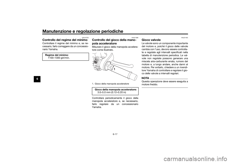 YAMAHA NIKEN GT 2019 Manuale duso (in Italian) Manutenzione e regolazione perio diche
6-17
6
HAU44735
Controllo del re gime del minimoControllare il regime del minimo e, se ne-
cessario, farlo correggere da un concessio-
nario Yamaha.
HAU21386
C YAMAHA NIKEN GT 2019 Manuale duso (in Italian) Manutenzione e regolazione perio diche
6-17
6
HAU44735
Controllo del re gime del minimoControllare il regime del minimo e, se ne-
cessario, farlo correggere da un concessio-
nario Yamaha.
HAU21386
C