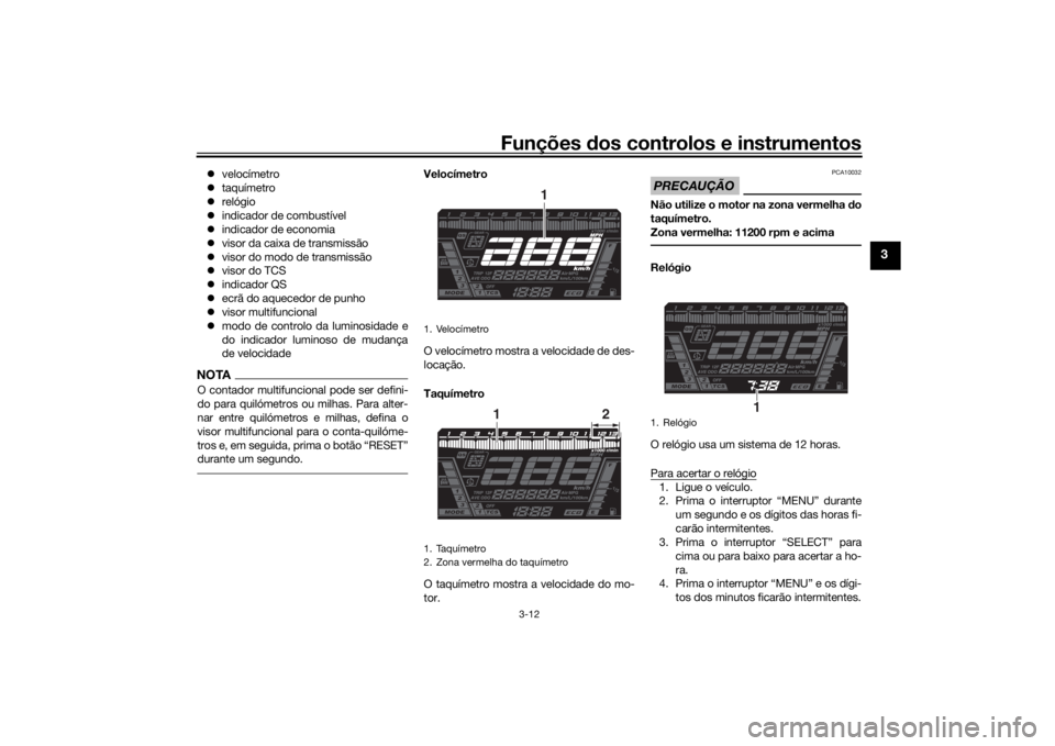 YAMAHA NIKEN GT 2019  Manual de utilização (in Portuguese) Funções dos controlos e instrumentos
3-12
3
 velocímetro
 taquímetro
 relógio
 indicador de combustível
 indicador de economia
 visor da caixa de transmissão
 visor do modo