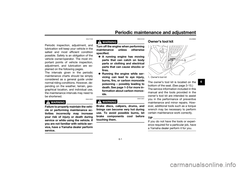 YAMAHA NMAX 2015 Service Manual Periodic maintenance an d a djustment
6-1
6
EAU17246
Periodic inspection, adjustment, and
lubrication will keep your vehicle in the
safest and most efficient condition
possible. Safety is an obligatio YAMAHA NMAX 2015 Service Manual Periodic maintenance an d a djustment
6-1
6
EAU17246
Periodic inspection, adjustment, and
lubrication will keep your vehicle in the
safest and most efficient condition
possible. Safety is an obligatio