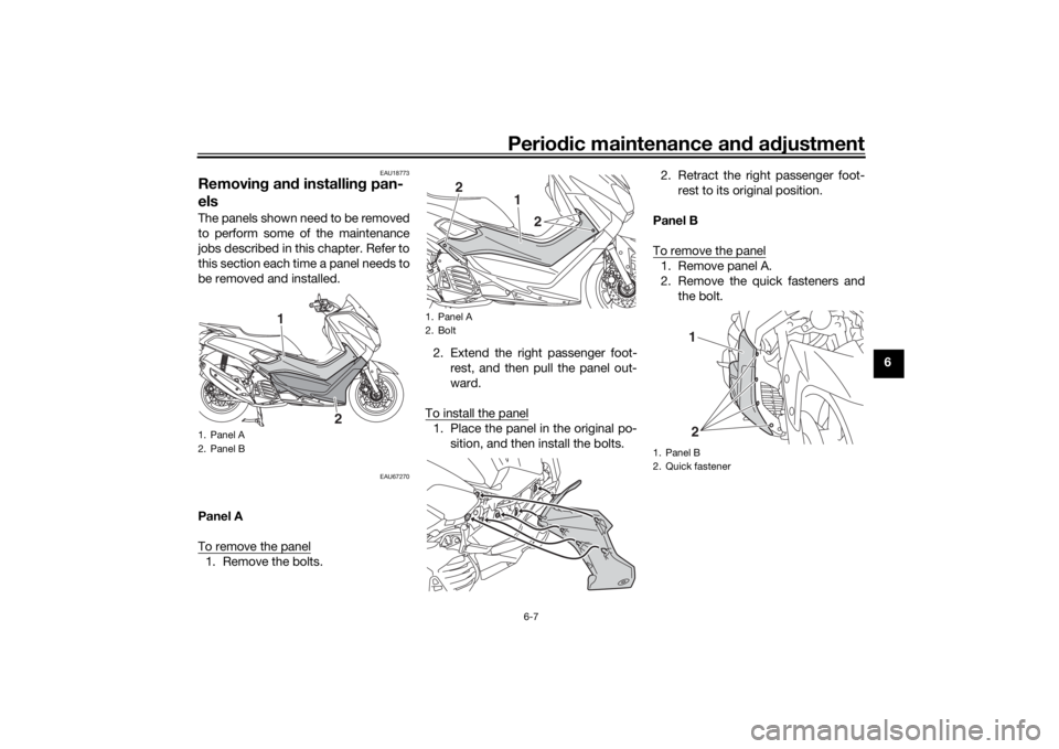 YAMAHA NMAX 2015 Service Manual Periodic maintenance an d a djustment
6-7
6
EAU18773
Removin g an d installin g pan-
elsThe panels shown need to be removed
to perform some of the maintenance
jobs described in this chapter. Refer to
YAMAHA NMAX 2015 Service Manual Periodic maintenance an d a djustment
6-7
6
EAU18773
Removin g an d installin g pan-
elsThe panels shown need to be removed
to perform some of the maintenance
jobs described in this chapter. Refer to