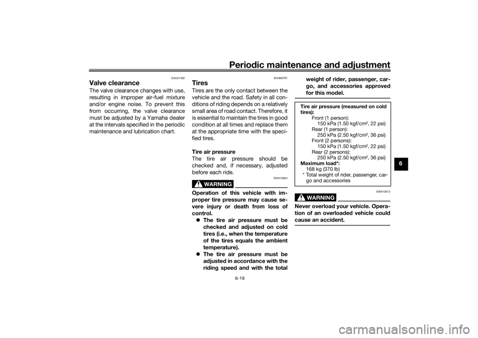 YAMAHA NMAX 2015 Owners Manual Periodic maintenance an d a djustment
6-19
6
EAU21402
Valve clearanceThe valve clearance changes with use,
resulting in improper air-fuel mixture
and/or engine noise. To prevent this
from occurring, t YAMAHA NMAX 2015 Owners Manual Periodic maintenance an d a djustment
6-19
6
EAU21402
Valve clearanceThe valve clearance changes with use,
resulting in improper air-fuel mixture
and/or engine noise. To prevent this
from occurring, t