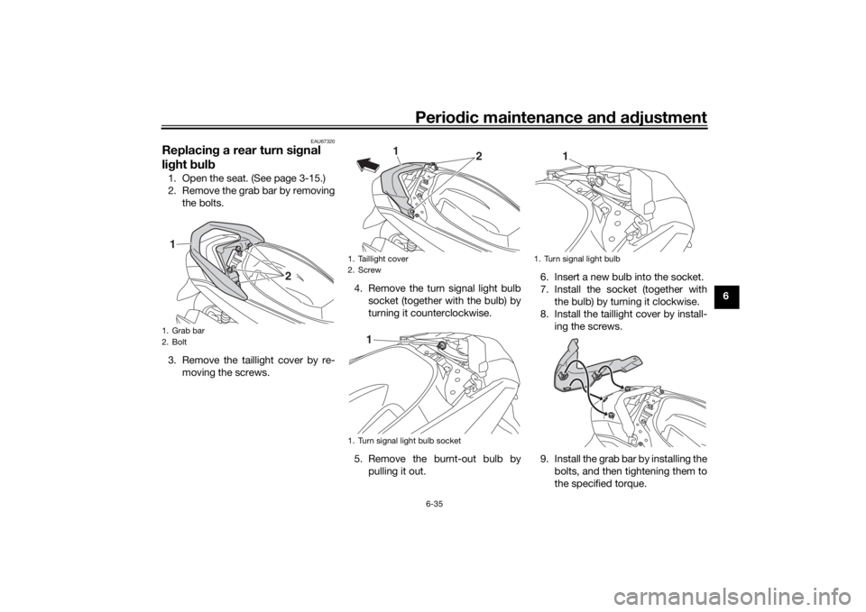 YAMAHA NMAX 2015 Manual PDF Periodic maintenance an d a djustment
6-35
6
EAU67320
Replacin g a rear turn si gnal
lig ht bul b1. Open the seat. (See page 3-15.)
2. Remove the grab bar by removing
the bolts.
3. Remove the tailli YAMAHA NMAX 2015 Manual PDF Periodic maintenance an d a djustment
6-35
6
EAU67320
Replacin g a rear turn si gnal
lig ht bul b1. Open the seat. (See page 3-15.)
2. Remove the grab bar by removing
the bolts.
3. Remove the tailli