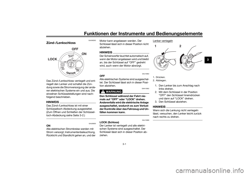 YAMAHA NMAX 125 2015 Betriebsanleitungen (in German) Funktionen der Instru mente un d Be dienun gselemente
3-1
3
GAUN0263
Zün d-/LenkschlossDas Zünd-/Lenkschloss verriegelt und ent-
riegelt den Lenker und schaltet die Zün-
dung sowie die Stromversorg YAMAHA NMAX 125 2015 Betriebsanleitungen (in German) Funktionen der Instru mente un d Be dienun gselemente
3-1
3
GAUN0263
Zün d-/LenkschlossDas Zünd-/Lenkschloss verriegelt und ent-
riegelt den Lenker und schaltet die Zün-
dung sowie die Stromversorg