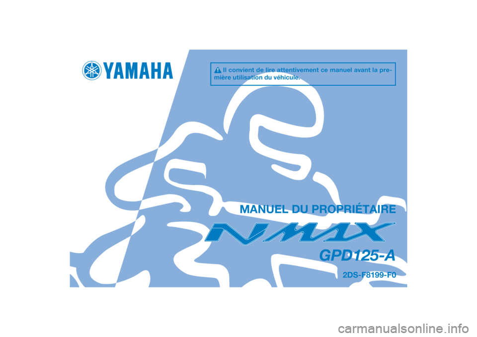 YAMAHA NMAX 125 2015  Notices Demploi (in French) DIC183
GPD125-A
MANUEL DU PROPRIÉTAIRE
Il convient de lire attentivement ce manuel avant la pre-
mière utilisation du véhicule.
2DS-F8199-F0
[French  (F)] 