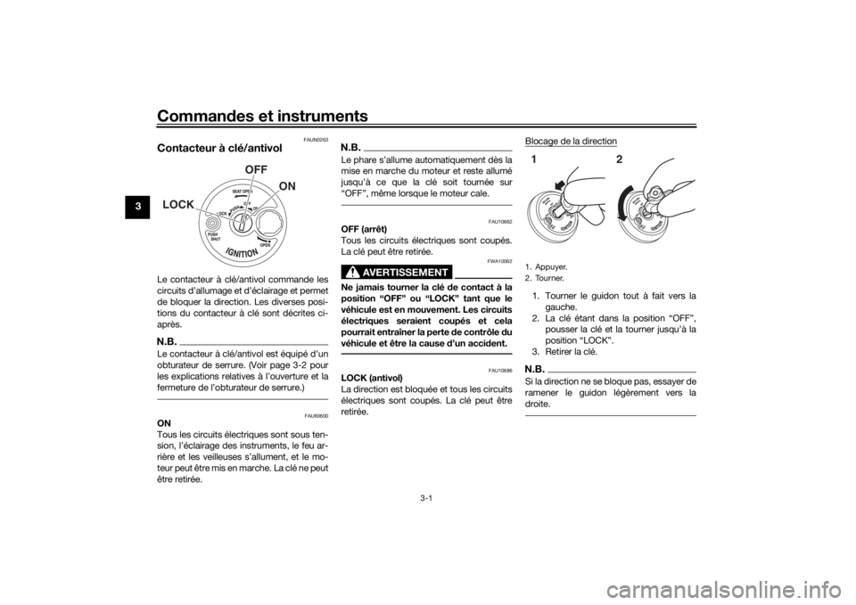 YAMAHA NMAX 2015 Notices Demploi (in French) Commandes et instruments
3-1
3
FAUN0263
Contacteur à clé/antivolLe contacteur à clé/antivol commande les
circuits d’allumage et d’éclairage et permet
de bloquer la direction. Les diverses pos YAMAHA NMAX 2015 Notices Demploi (in French) Commandes et instruments
3-1
3
FAUN0263
Contacteur à clé/antivolLe contacteur à clé/antivol commande les
circuits d’allumage et d’éclairage et permet
de bloquer la direction. Les diverses pos