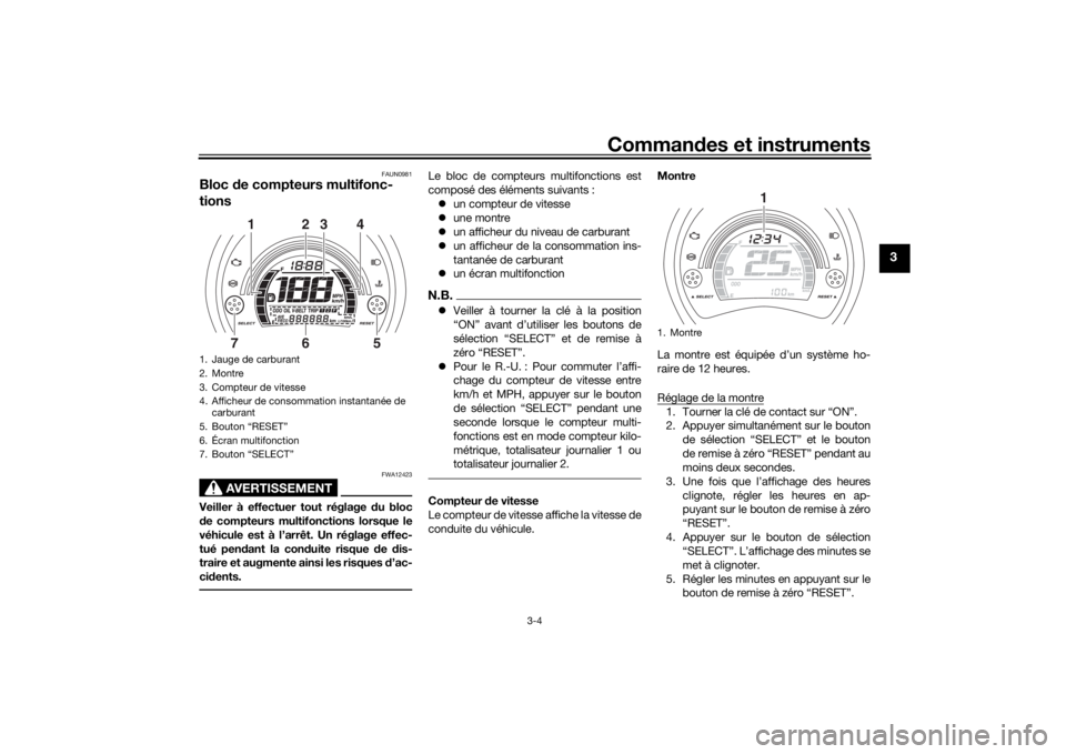 YAMAHA NMAX 2015 Notices Demploi (in French) Commandes et instruments
3-4
3
FAUN0981
Bloc de compteurs multifonc-
tions
AVERTISSEMENT
FWA12423
Veiller à effectuer tout réglage du bloc
d e compteurs multifonctions lorsque le
véhicule est à YAMAHA NMAX 2015 Notices Demploi (in French) Commandes et instruments
3-4
3
FAUN0981
Bloc de compteurs multifonc-
tions
AVERTISSEMENT
FWA12423
Veiller à effectuer tout réglage du bloc
d e compteurs multifonctions lorsque le
véhicule est à
